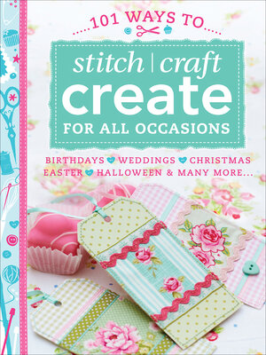 cover image of 101 Ways to Stitch, Craft, Create for All Occasions